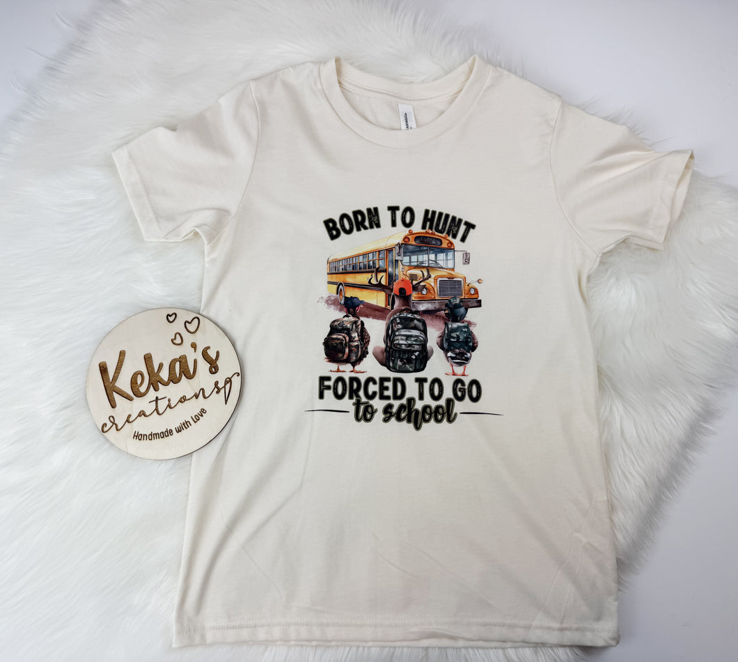 Born to Hunt Forced to go to School tee